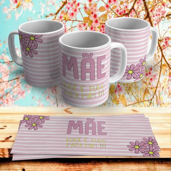 Caneca Dia das Mães ( Mãe você é tudo para mim)