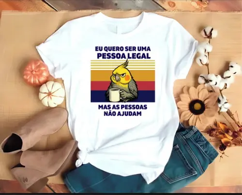 Camiseta Calopsita Eu Quero Ser Uma Pessoa Legal Mas ...