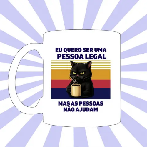 Caneca Gato Eu Quero Ser Uma Pessoa Legal Mas ....