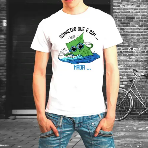 Camiseta Dinheiro Que É Bom Nada