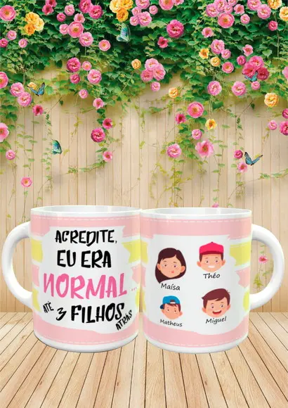 Caneca Acredite Eu era normal até 3 filhos atrás