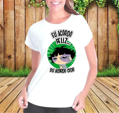 Camiseta Docinho Eu Acordo Feliz ou Acordo Cedo