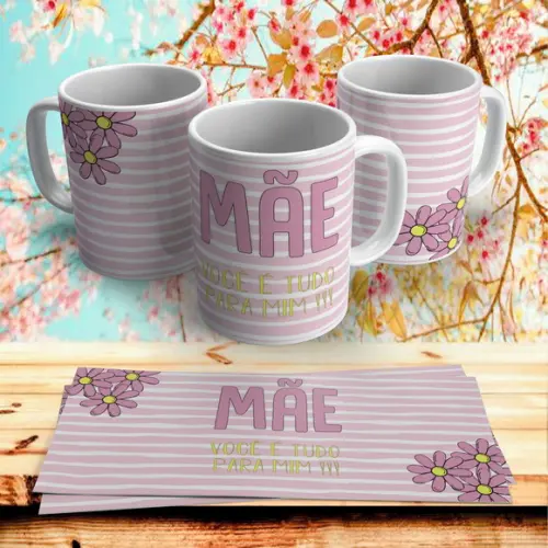 Caneca Dia das Mães ( Mãe você é tudo para mim)