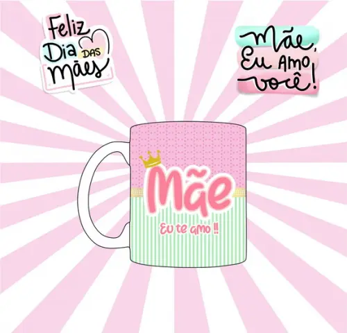 Caneca Dia das Mães ( Mãe Eu Te Amo)