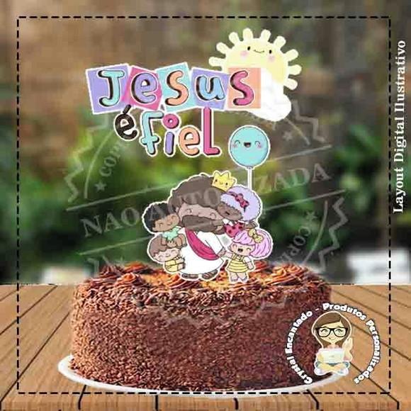 TOPO DE BOLO JESUS É FIEL - REF 3272 ARQUIVO DIGITAL