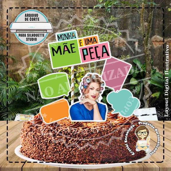 Topo de Bolo Minha Mae É Uma Peça - Ref 4407 Arquivo Digital
