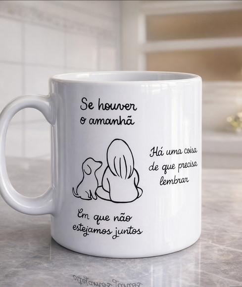 Caneca se Houver o Amanhã Cachorrinho