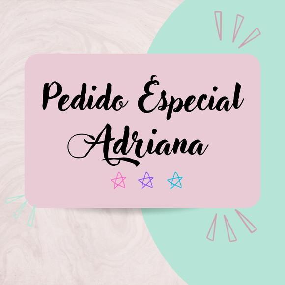 Adriana- Pedido Especial