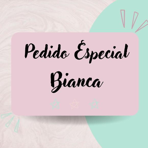 Bianca- Pedido Especial