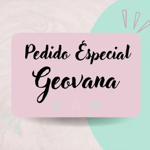 Geovana- Pedido Especial