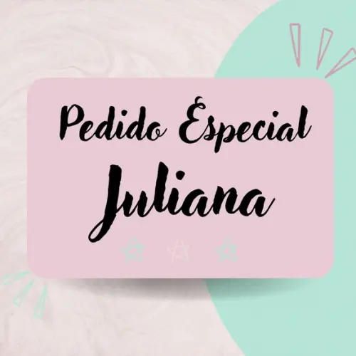 Pedido Especial Juliana