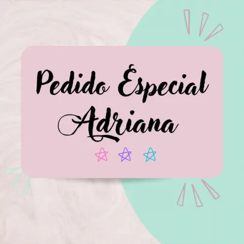 Adriana- Pedido Especial