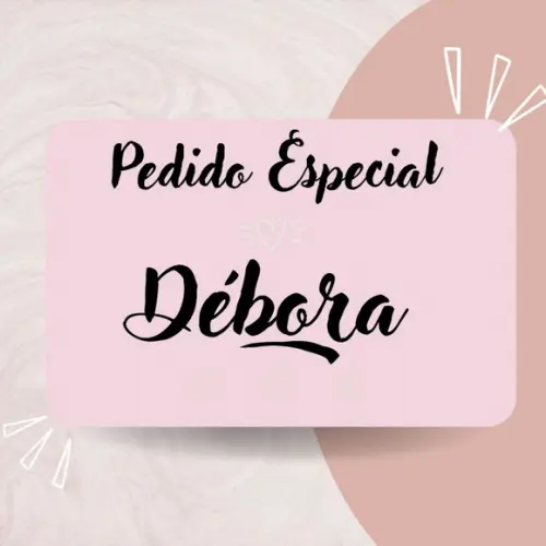 Pedido Especial - Débora