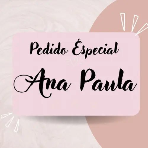 Pedido Especial - Ana Paula