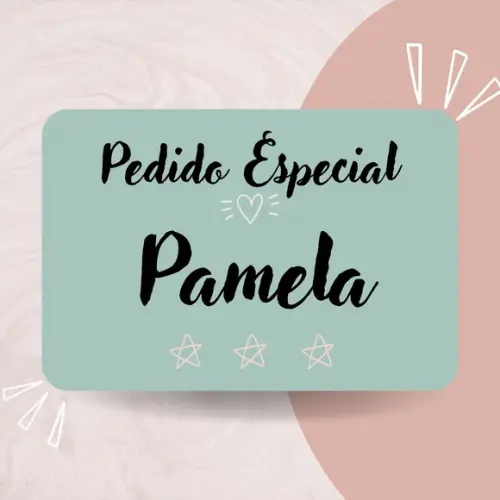 Pedido Especial - Pâmela