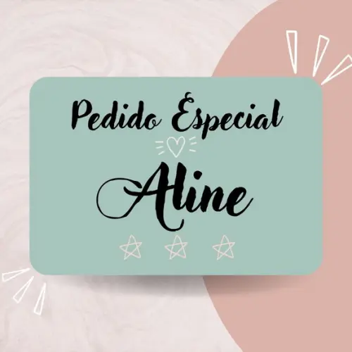 Pedido Especial - Aline