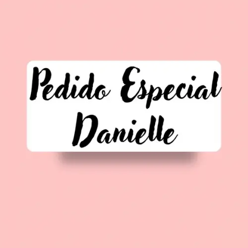 Pedido Especial - Danielle