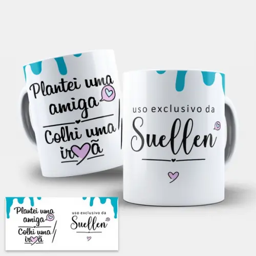 Arte Caneca Amiga - Plantei Uma Amiga Colhi Uma Irmã