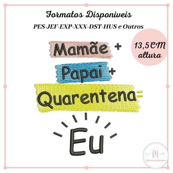 Matriz Bordado Mamãe + Papai + Quarentena =Eu