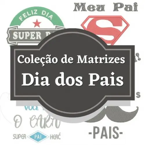Matrizes de Bordado - Coleção Dia dos Pais