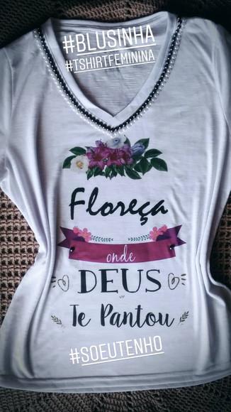 blusa feminina floresça onde Deus te plantou t shirt