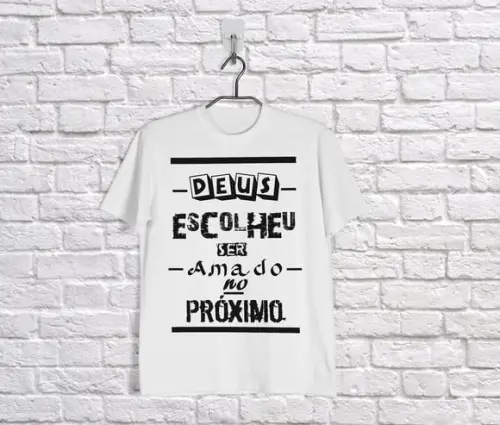 Camiseta Deus Escolheu Ser Amado no Prox