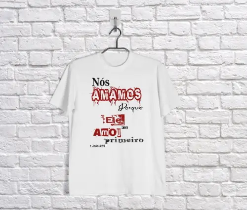 Camiseta Ele nos amou Primeiro 1João4:19