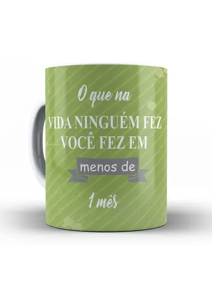 Caneca com Foto o Que na Vida Ninguém Fez Você Fez em 1 Mês