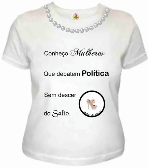 T shirt conheço mulheres que debatem política sem do salto