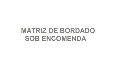 Matriz de Bordado Sob Encomenda