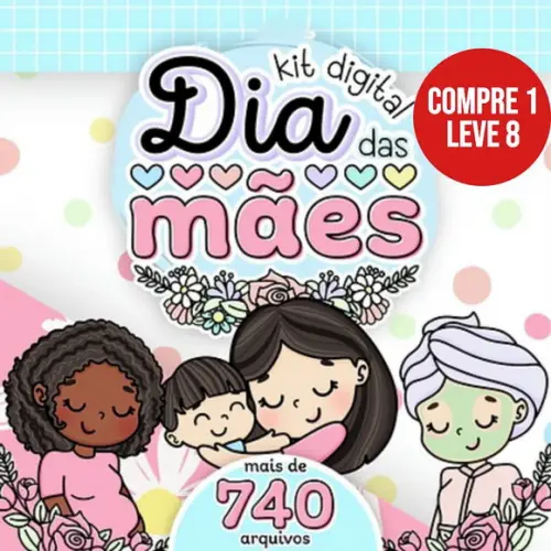 Arquivo Digital Dia das Mães Kit Digital + Mimos 2023