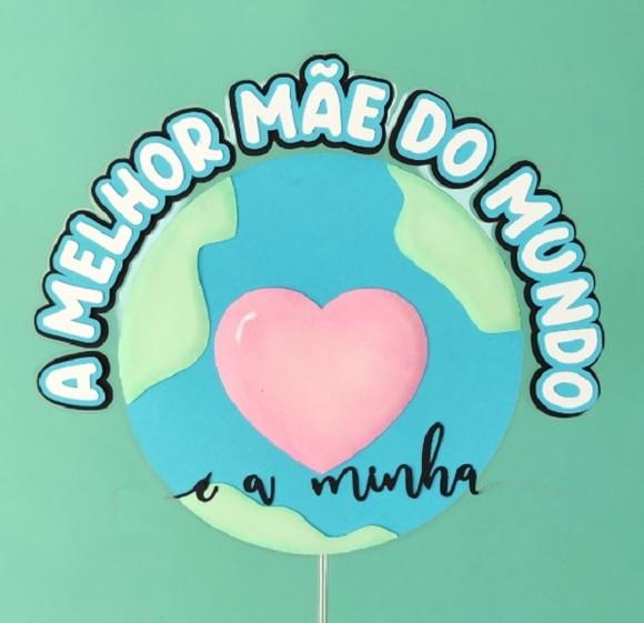 Topper Melhor Mãe do Mundo É a Minha