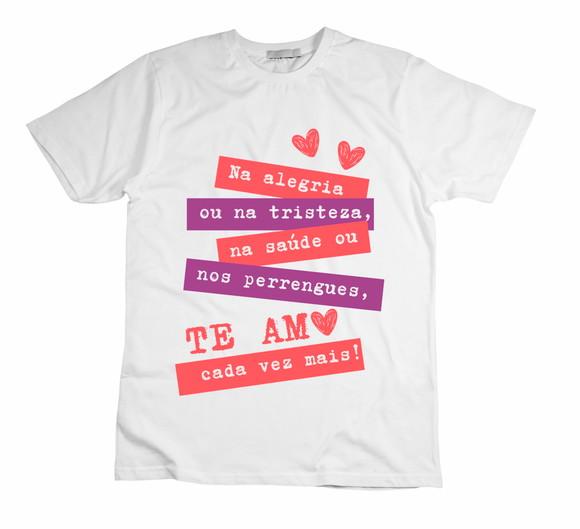 Camiseta na Alegria e na Tristeza Te Amo Cada Vez Mais