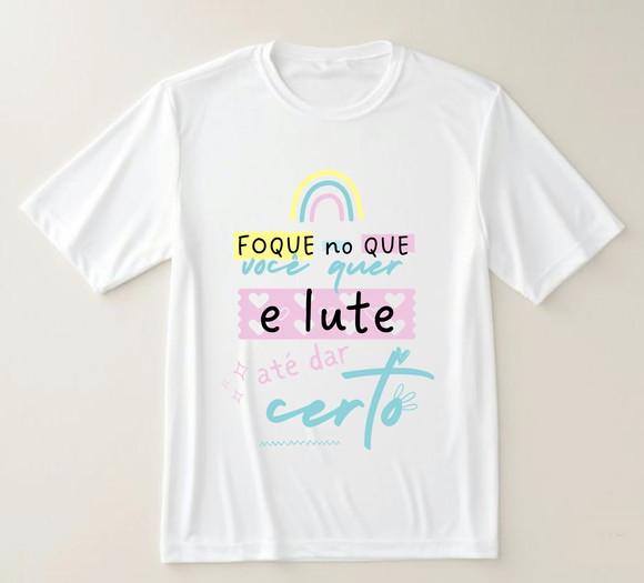 Camiseta Foque no Que Você Quer