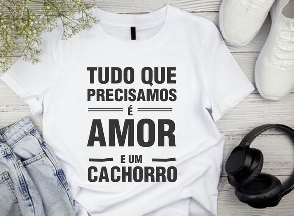 Camiseta Tudo Que Precisamos é Amor e Um Cachorro