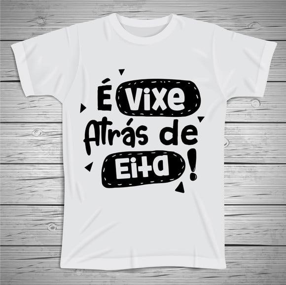Camiseta Divertida É Vixe Atrás de Eita