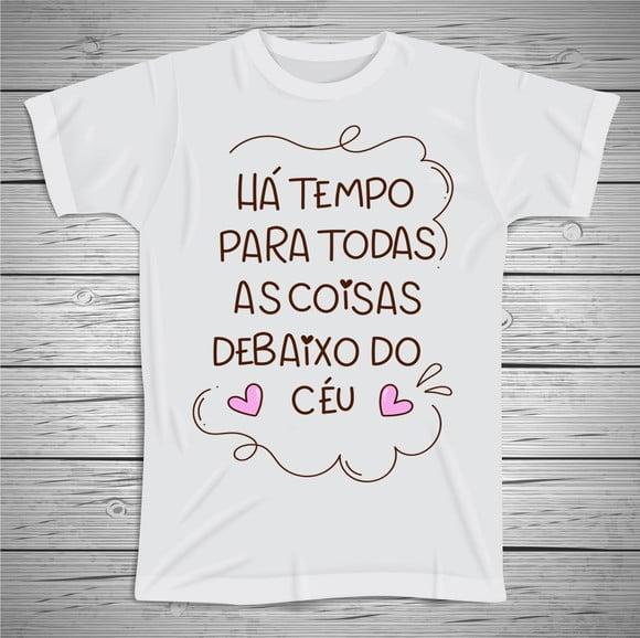 Camiseta Há Tempo Para Todas As Coisas