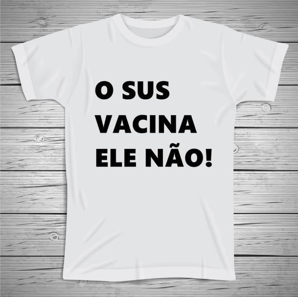 Camiseta O SUS Vacina Ele Não