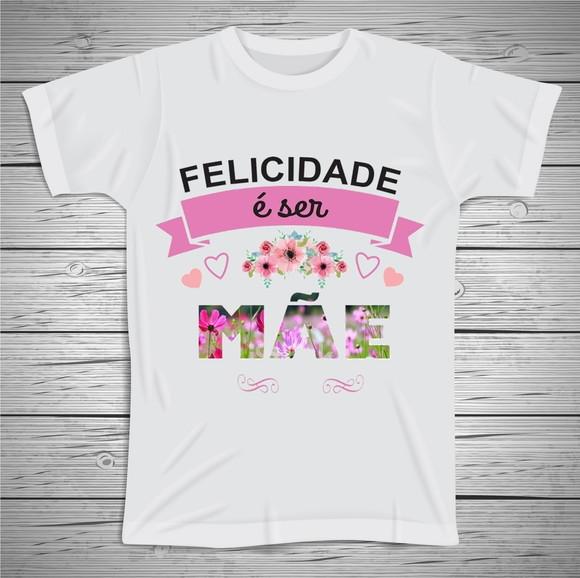 Camiseta Felicidade é Ser Mãe