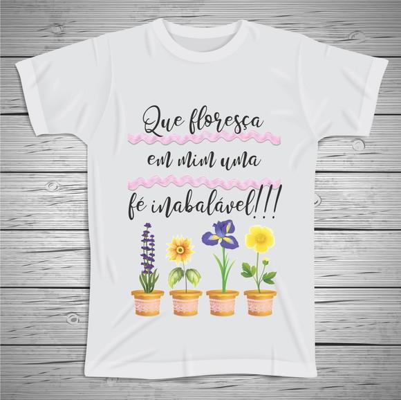 Camiseta Que Floresça em Mim Uma Fé