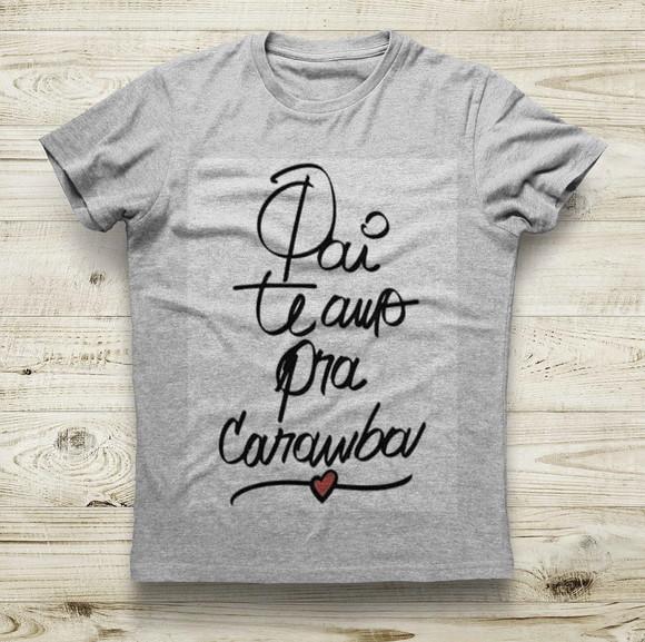 Camiseta Pai Te Amo Pra Caramba