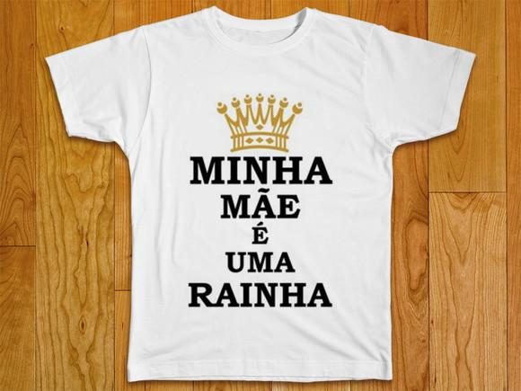 Camiseta Minha Mãe é Uma Rainha