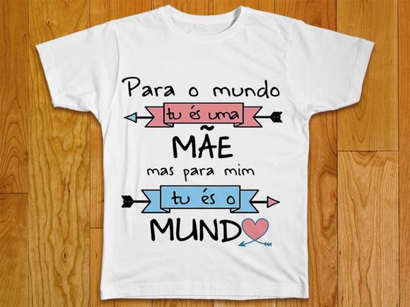 Camiseta Mãe Para Mim Tu És o Mundo