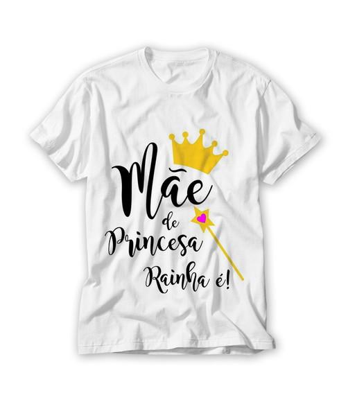 Camiseta Mãe de Princesa Rainha é