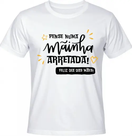 Camiseta Pense Numa Mainha Arretada