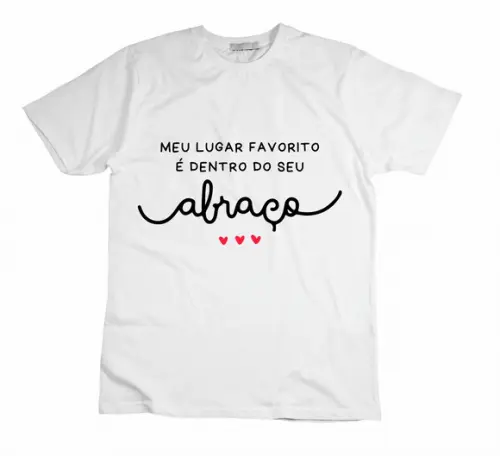Camiseta Meu Lugar Preferido É Dentro do Seu Abraço