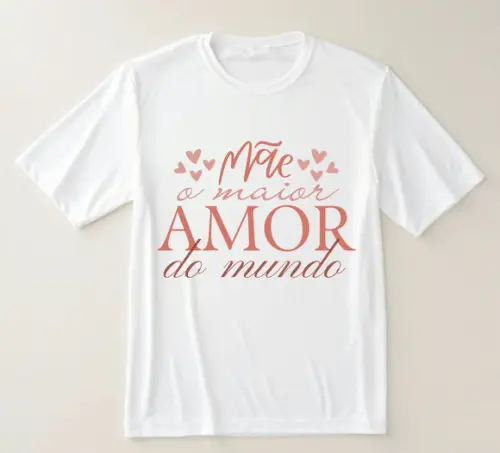 Camiseta Mãe o Maior Amor do Mundo
