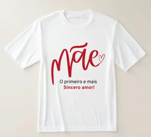 Camiseta Mãe o Primeiro e Mais Sincero Amor