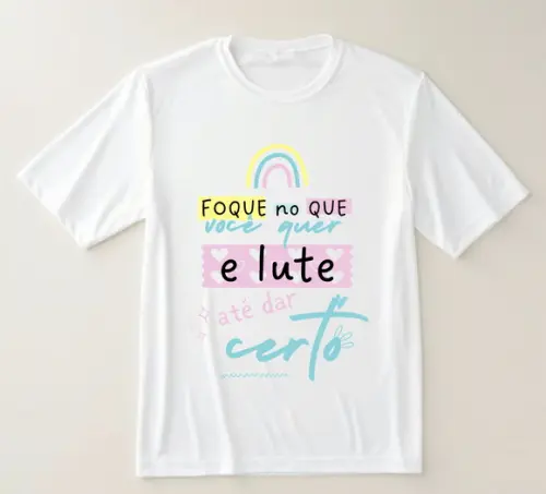 Camiseta Foque no Que Você Quer