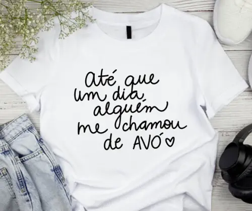 Camiseta até Que Um Dia Alguém Me Chamou de Avó